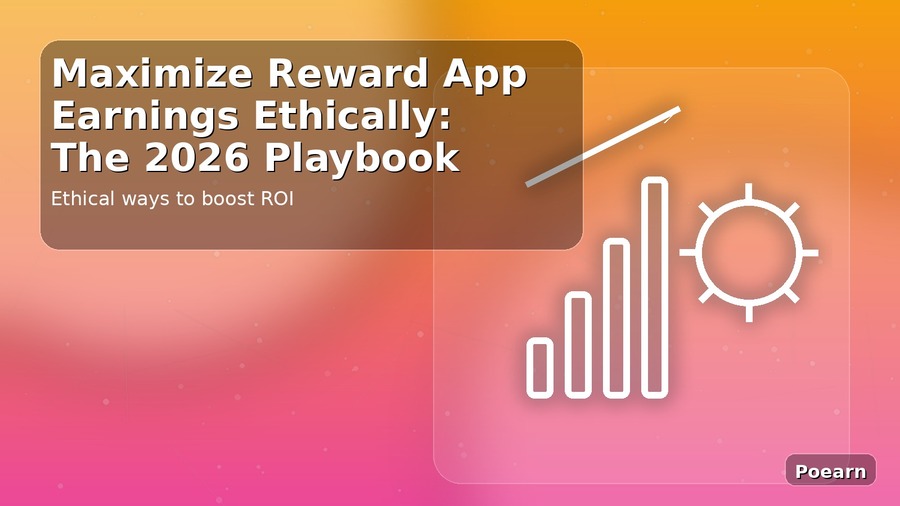 Maximize Reward App Earnings Ethically: The 2026 Playbook