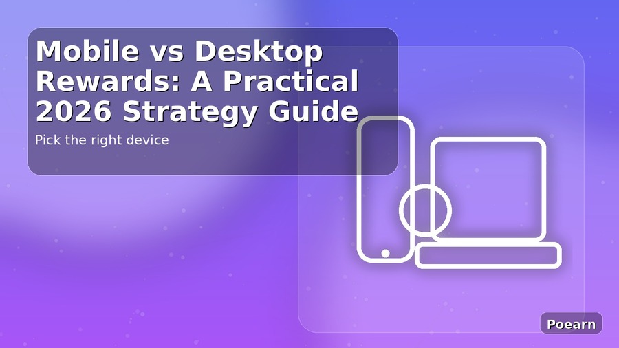 Mobile vs Desktop Rewards: A Practical 2026 Strategy Guide